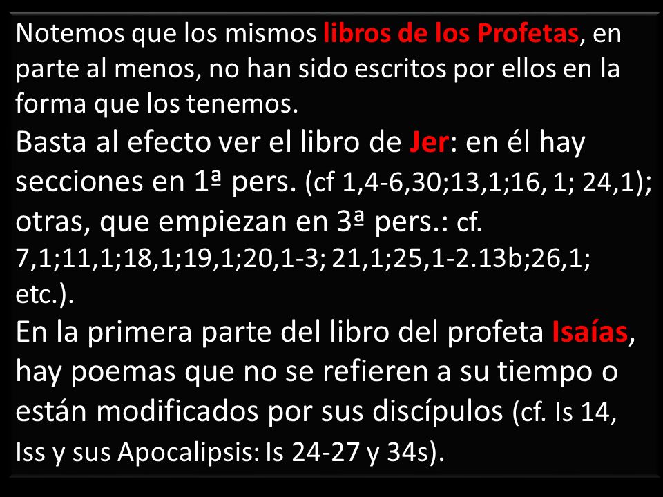 Notemos que los mismos libros de los Profetas, en parte al menos, no han sido escritos por ellos en la forma que los tenemos.