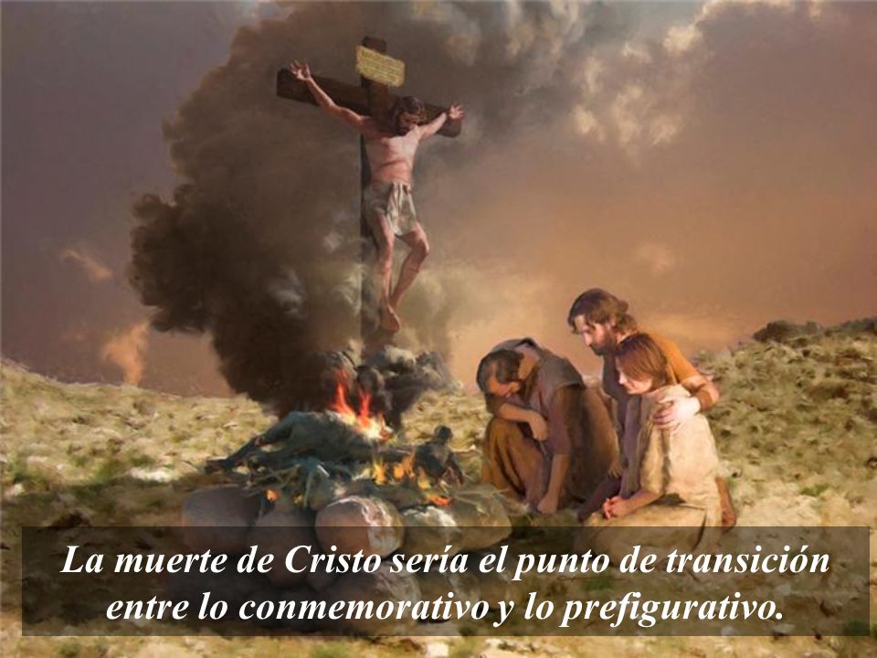 La muerte de Cristo sería el punto de transición entre lo conmemorativo y lo prefigurativo.