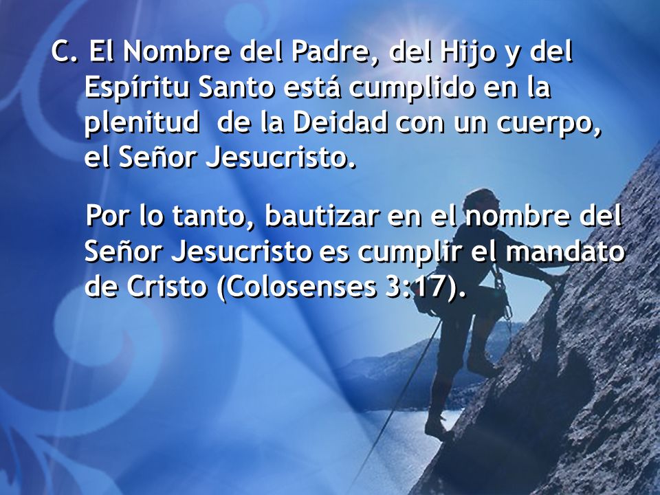 C. El Nombre del Padre, del Hijo y del Espíritu Santo está cumplido en la plenitud de la Deidad con un cuerpo, el Señor Jesucristo.