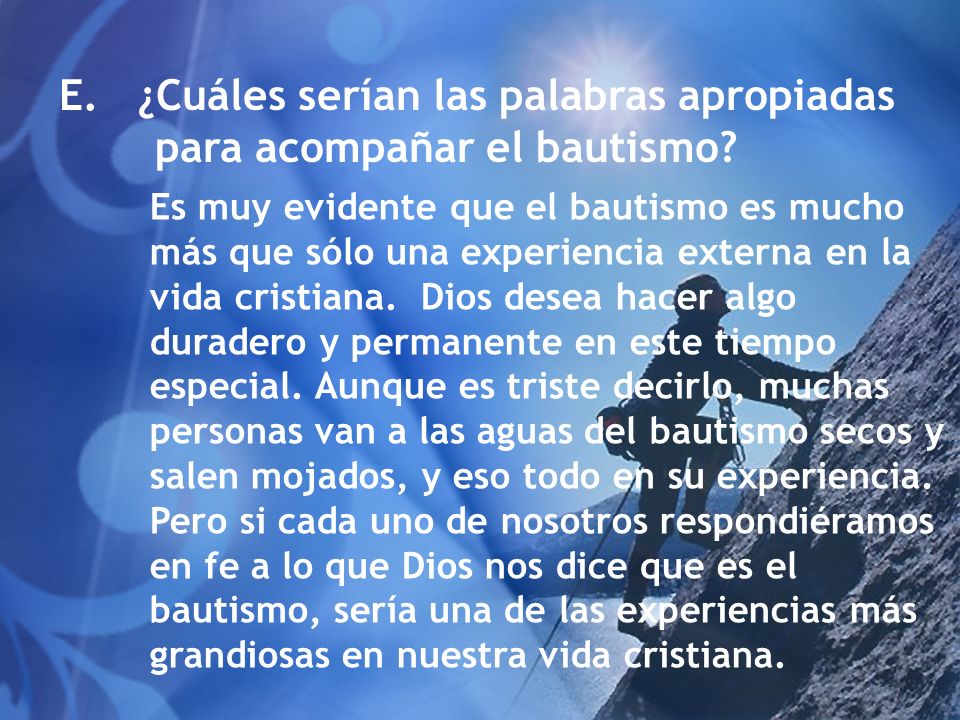 E. ¿Cuáles serían las palabras apropiadas para acompañar el bautismo