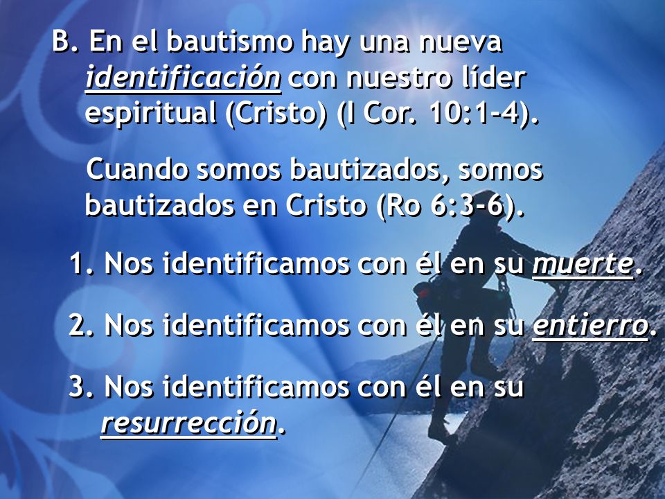 B. En el bautismo hay una nueva identificación con nuestro líder espiritual (Cristo) (I Cor. 10:1-4).