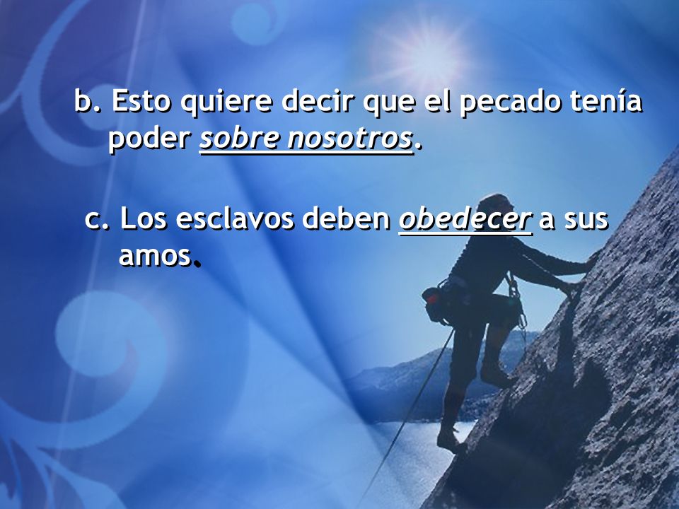 b. Esto quiere decir que el pecado tenía poder sobre nosotros.
