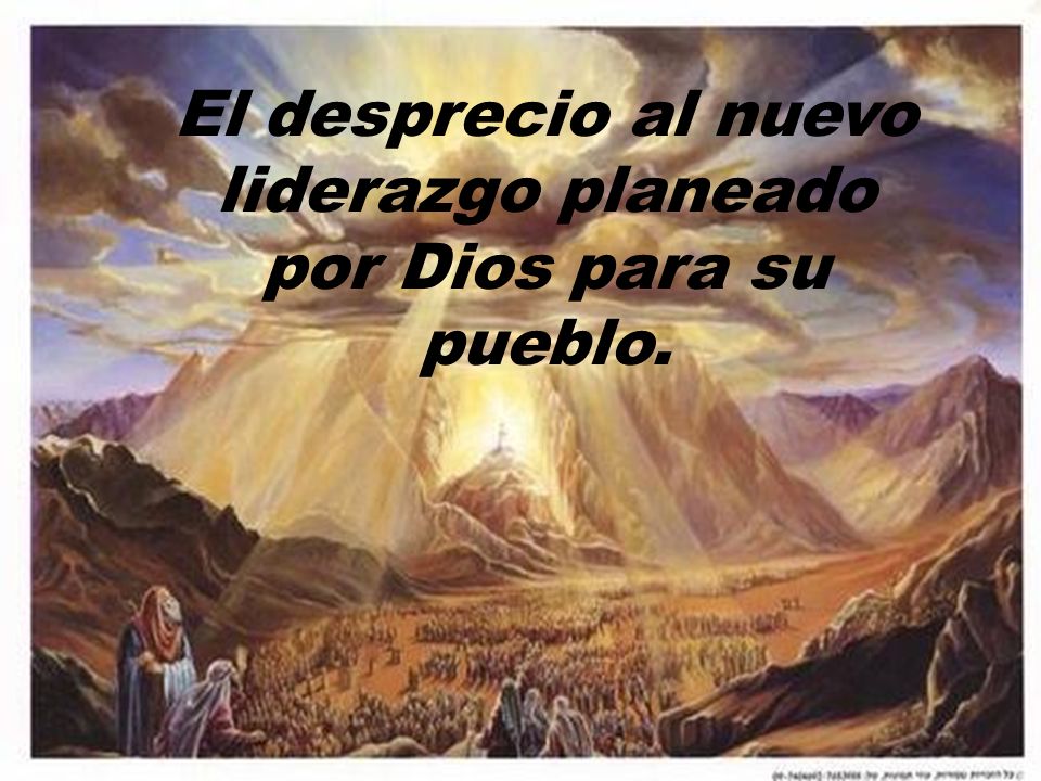 El desprecio al nuevo liderazgo planeado por Dios para su pueblo.