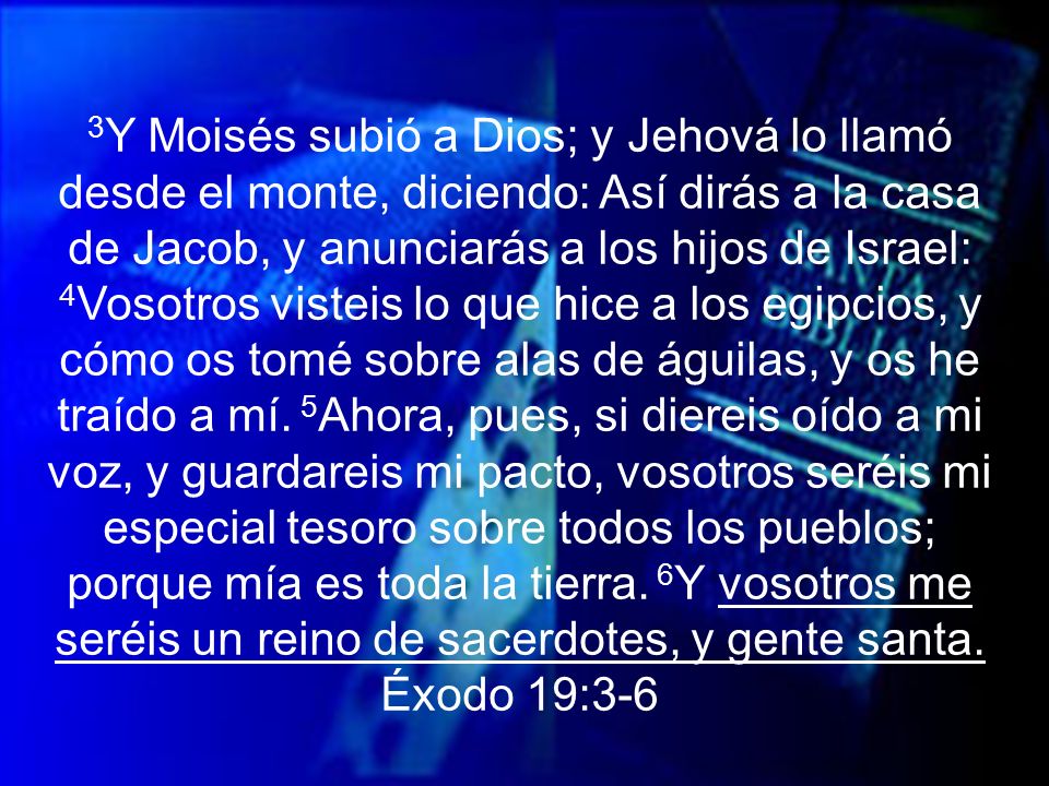 3Y Moisés subió a Dios; y Jehová lo llamó desde el monte, diciendo: Así dirás a la casa de Jacob, y anunciarás a los hijos de Israel: 4Vosotros visteis lo que hice a los egipcios, y cómo os tomé sobre alas de águilas, y os he traído a mí.