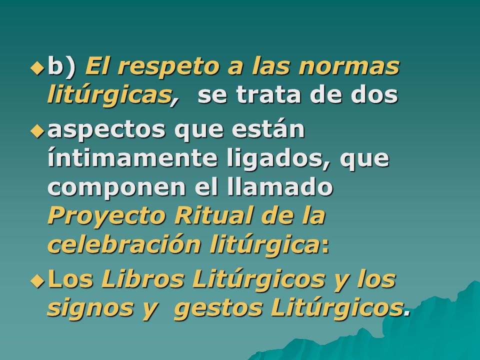 b) El respeto a las normas litúrgicas, se trata de dos