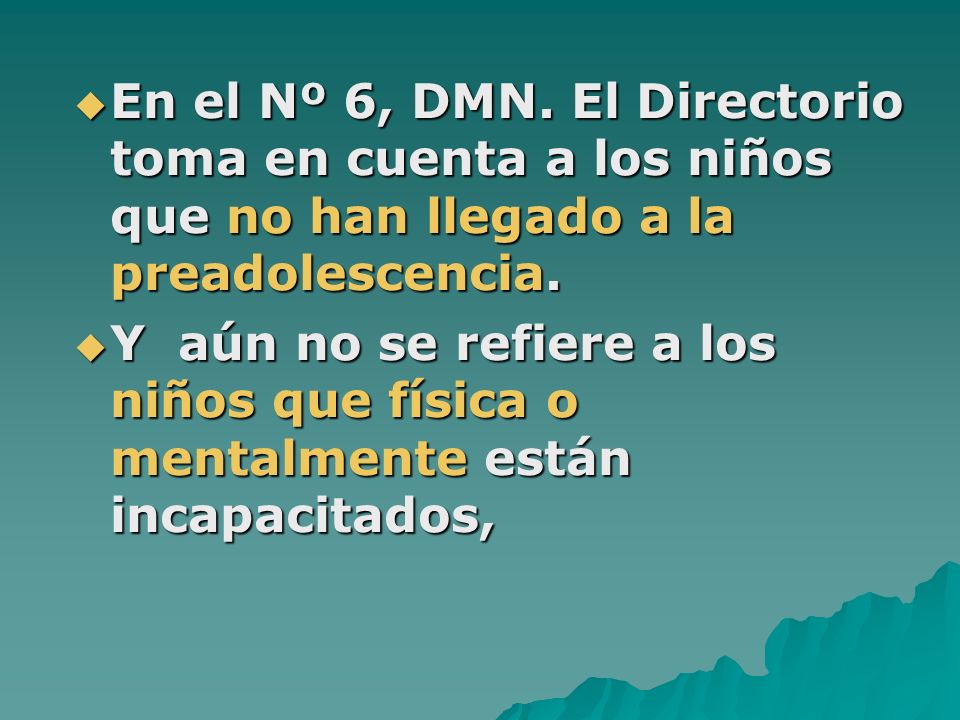 En el Nº 6, DMN. El Directorio toma en cuenta a los niños que no han llegado a la preadolescencia.