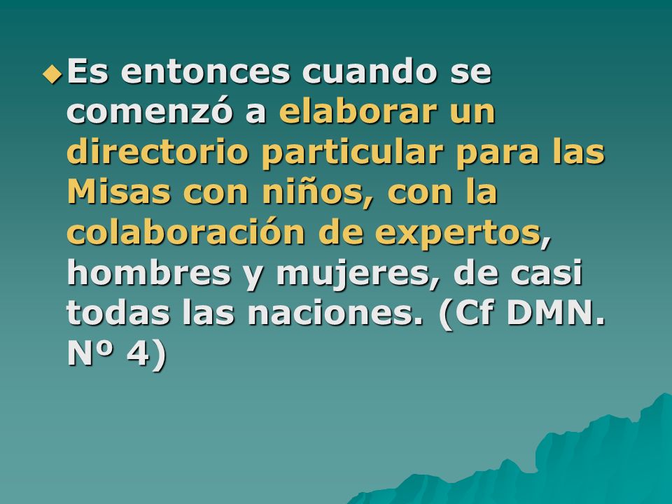 Es entonces cuando se comenzó a elaborar un directorio particular para las Misas con niños, con la colaboración de expertos, hombres y mujeres, de casi todas las naciones.