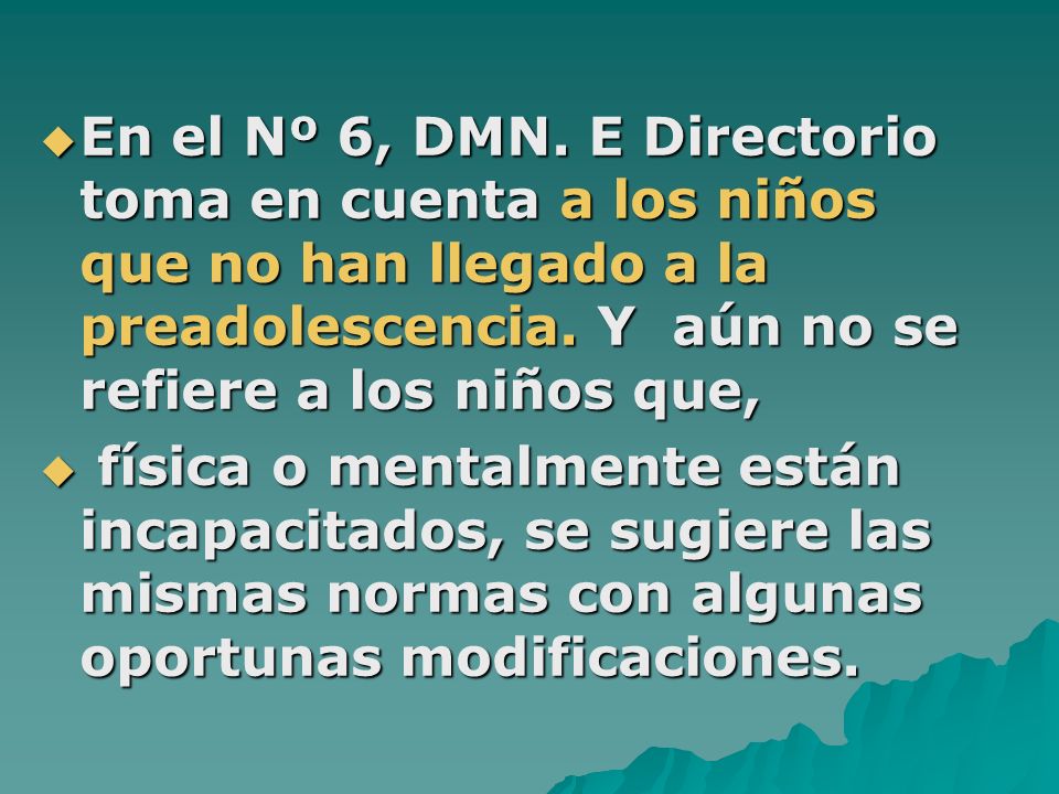 En el Nº 6, DMN. E Directorio toma en cuenta a los niños que no han llegado a la preadolescencia. Y aún no se refiere a los niños que,