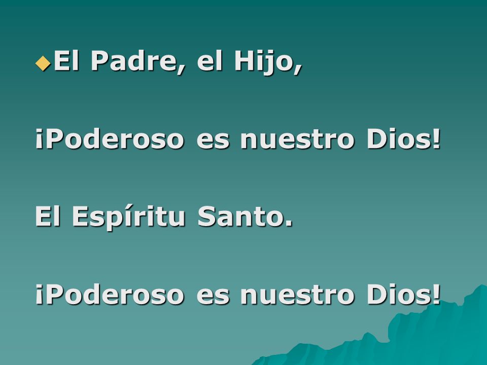 El Padre, el Hijo, ¡Poderoso es nuestro Dios! El Espíritu Santo.