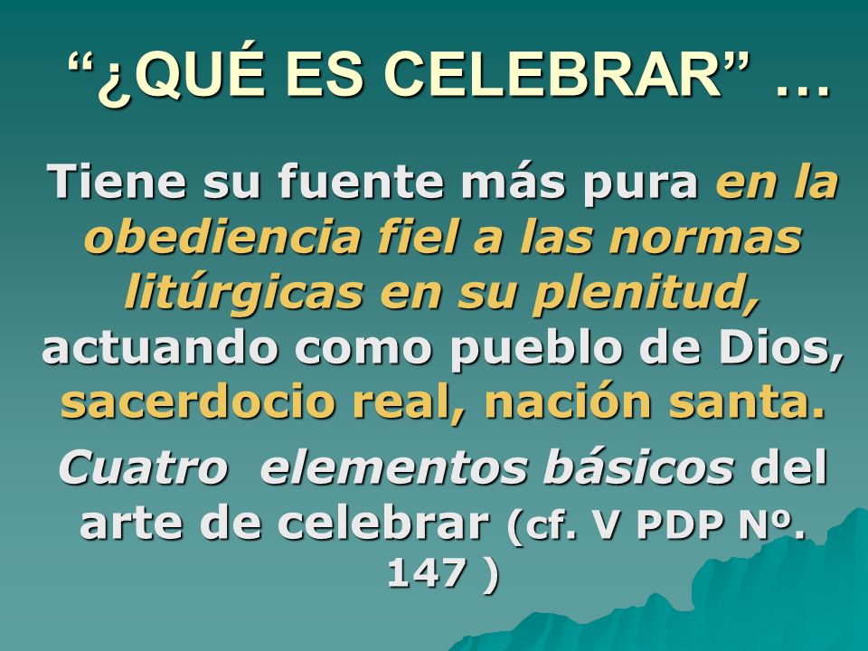 Cuatro elementos básicos del arte de celebrar (cf. V PDP Nº. 147 )