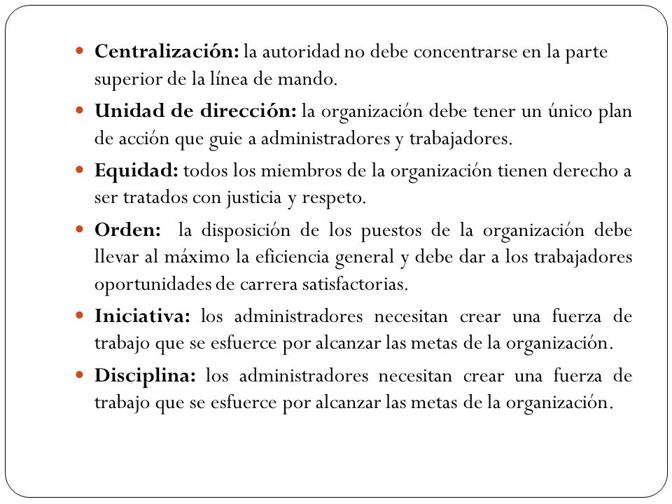 Centralización: la autoridad no debe concentrarse en la parte superior de la línea de mando.