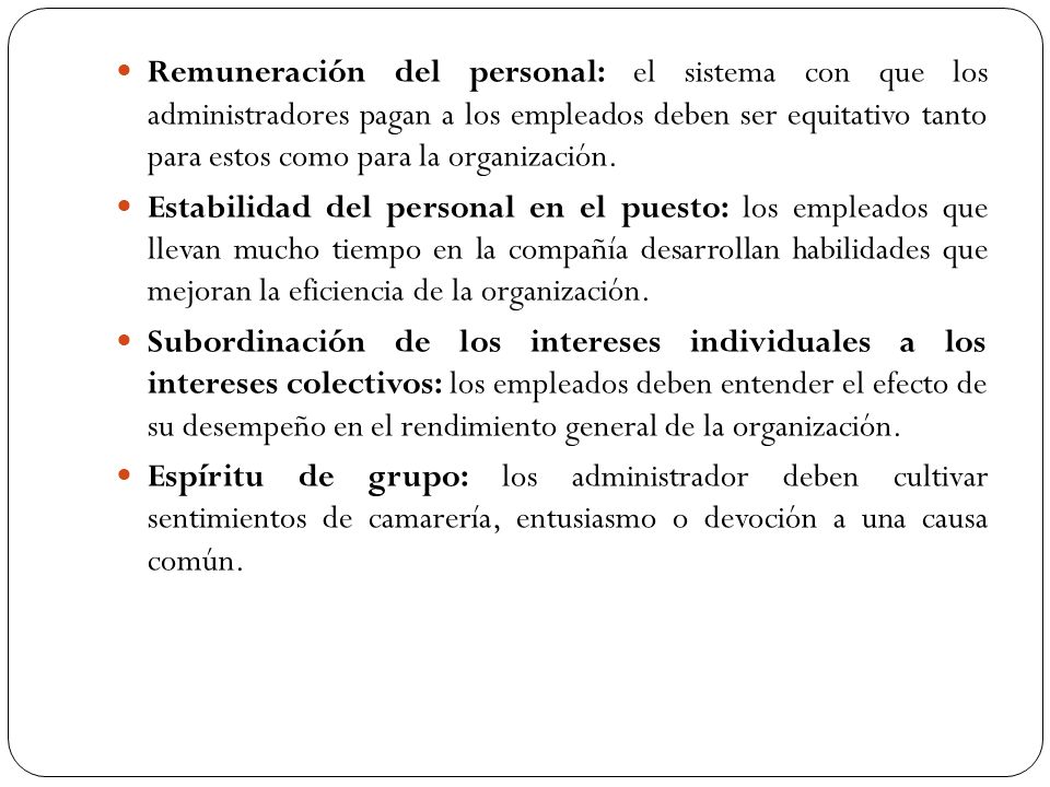 Remuneración del personal: el sistema con que los administradores pagan a los empleados deben ser equitativo tanto para estos como para la organización.