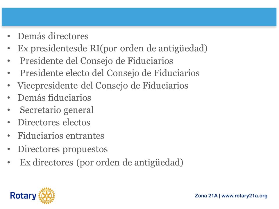 Demás directores Ex presidentesde RI(por orden de antigüedad) Presidente del Consejo de Fiduciarios.