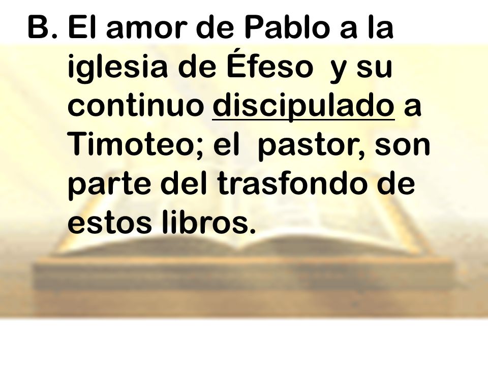 El amor de Pablo a la iglesia de Éfeso y su continuo discipulado a Timoteo; el pastor, son parte del trasfondo de estos libros.