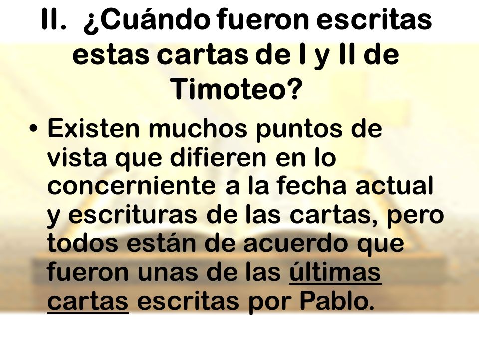II. ¿Cuándo fueron escritas estas cartas de I y II de Timoteo