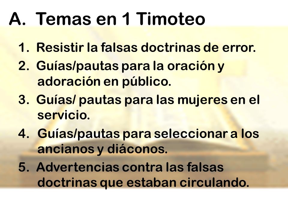 A. Temas en 1 Timoteo 1. Resistir la falsas doctrinas de error.