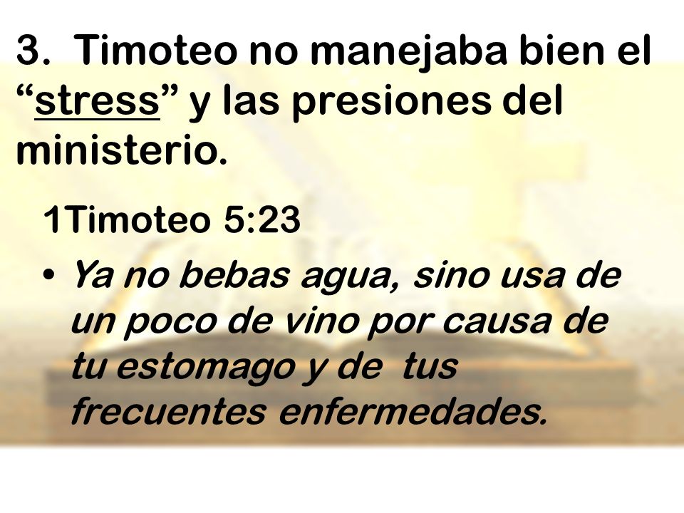 3. Timoteo no manejaba bien el stress y las presiones del ministerio.