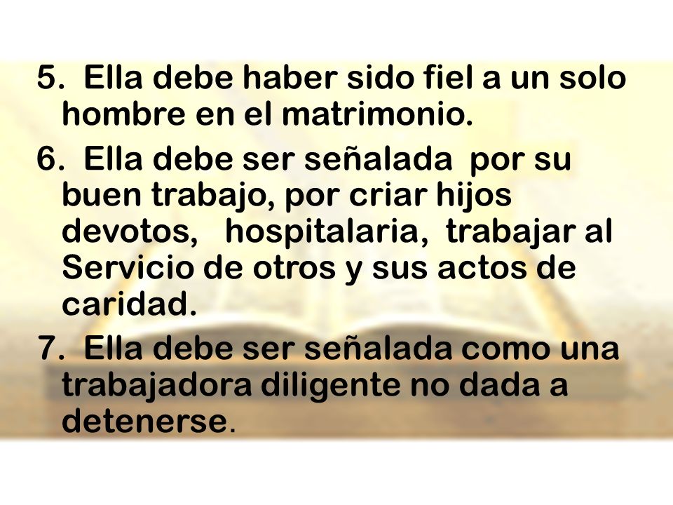 5. Ella debe haber sido fiel a un solo hombre en el matrimonio.
