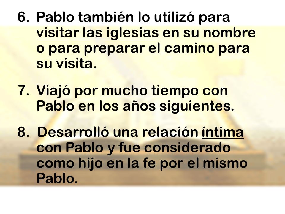 Pablo también lo utilizó para visitar las iglesias en su nombre o para preparar el camino para su visita.