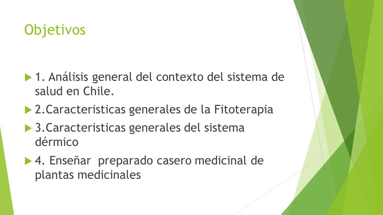 Objetivos 1. Análisis general del contexto del sistema de salud en Chile. 2.Caracteristicas generales de la Fitoterapia.
