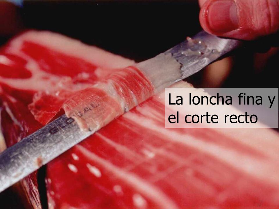 La loncha fina y el corte recto