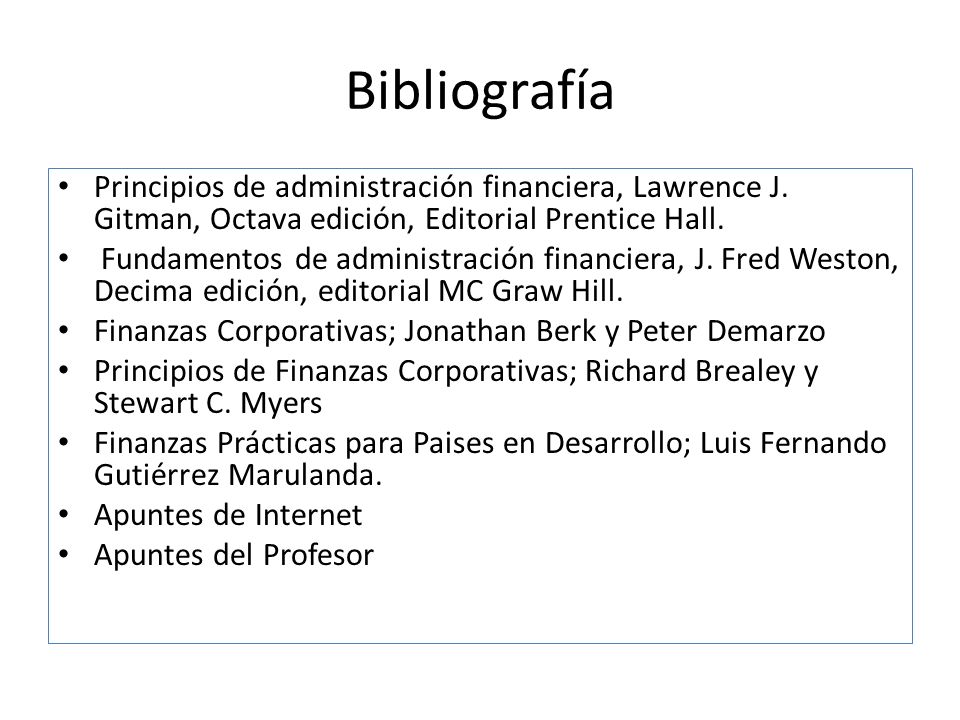 Bibliografía Principios de administración financiera, Lawrence J. Gitman, Octava edición, Editorial Prentice Hall.