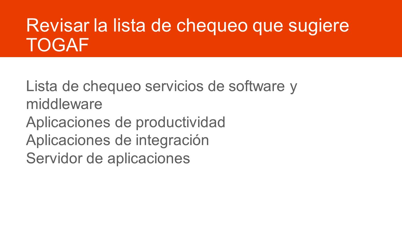 Revisar la lista de chequeo que sugiere TOGAF