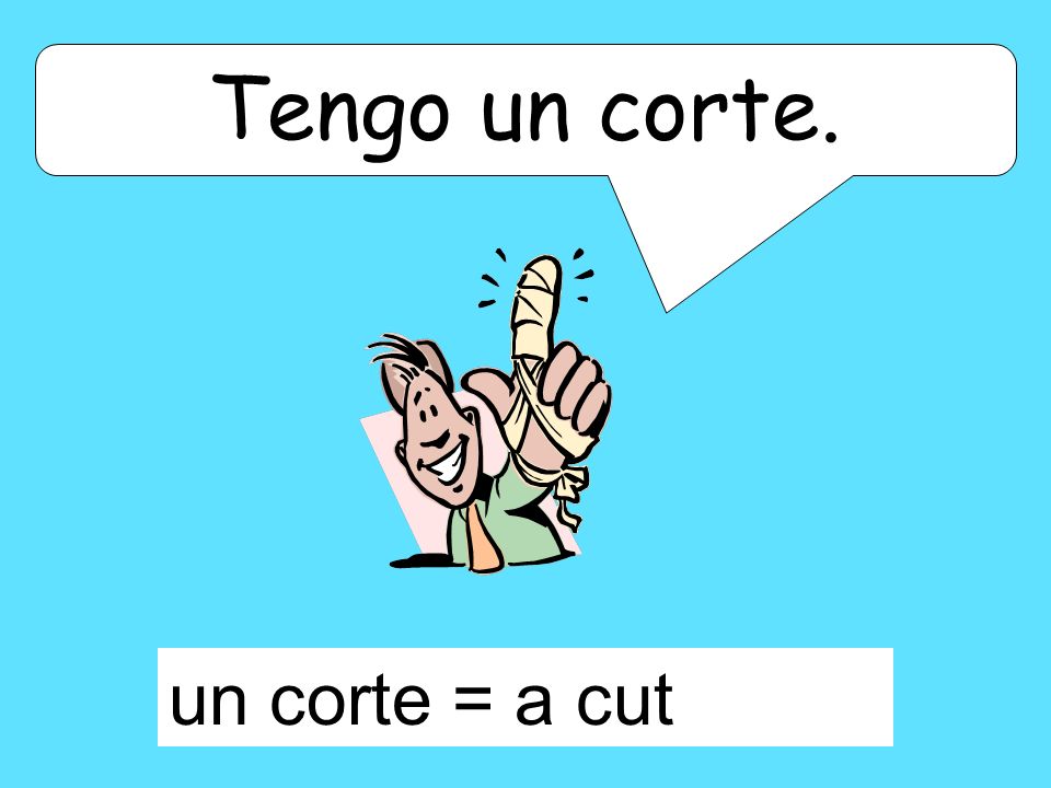 Tengo un corte. un corte = a cut