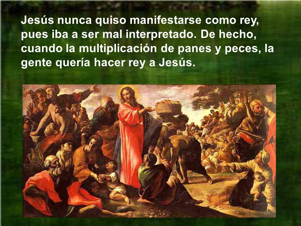 Jesús nunca quiso manifestarse como rey, pues iba a ser mal interpretado.