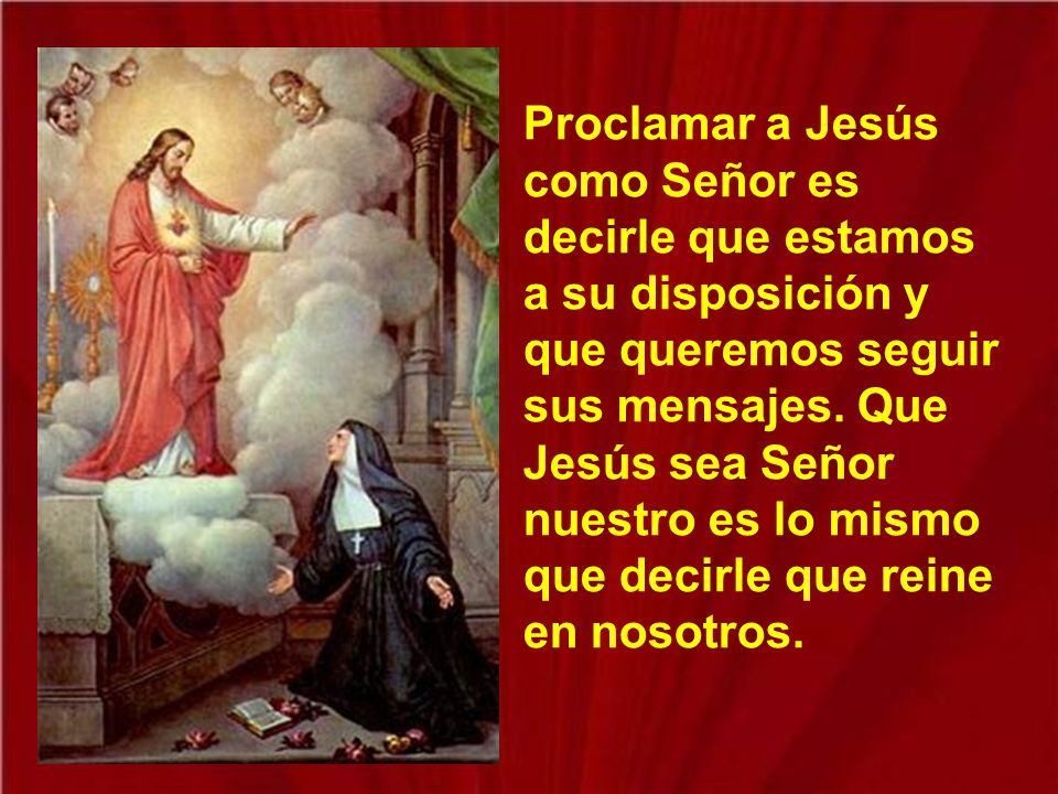 Proclamar a Jesús como Señor es decirle que estamos a su disposición y que queremos seguir sus mensajes.