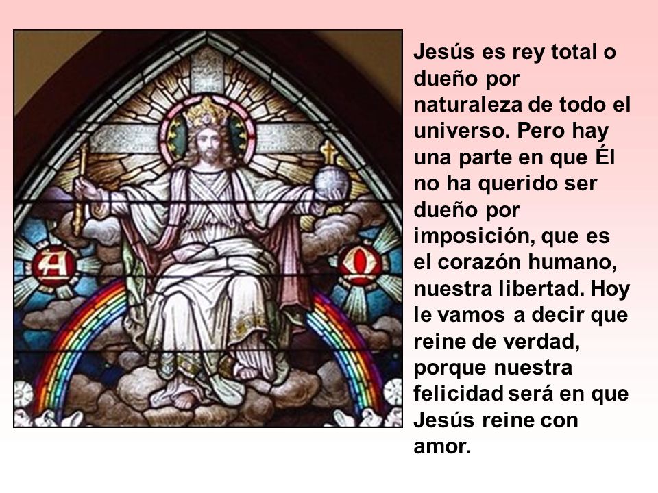 Jesús es rey total o dueño por naturaleza de todo el universo