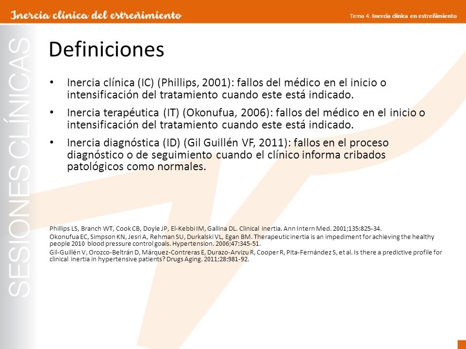 Definiciones Inercia clínica (IC) (Phillips, 2001): fallos del médico en el inicio o intensificación del tratamiento cuando este está indicado.