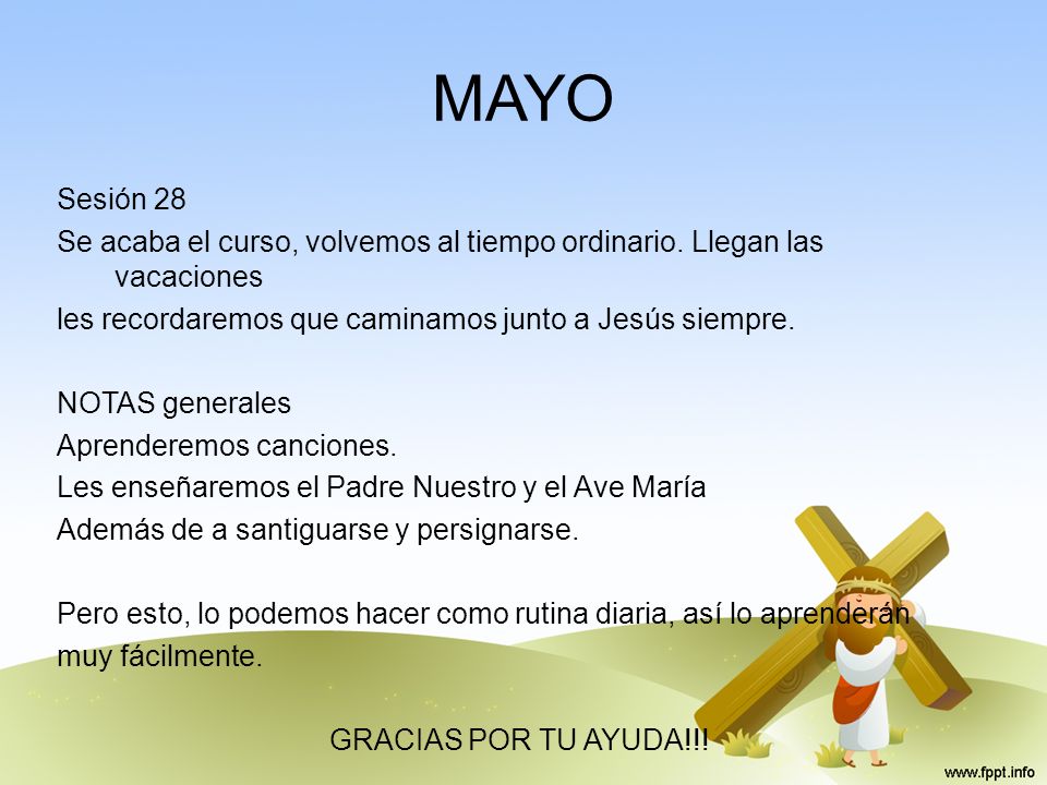 MAYO Sesión 28. Se acaba el curso, volvemos al tiempo ordinario. Llegan las vacaciones. les recordaremos que caminamos junto a Jesús siempre.