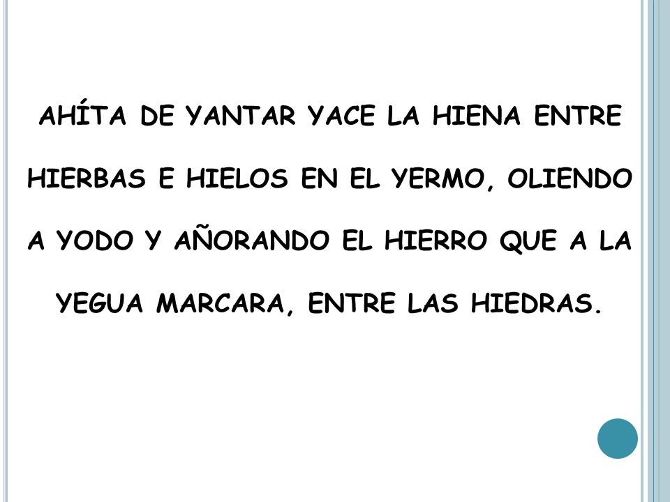 AHÍTA DE YANTAR YACE LA HIENA ENTRE HIERBAS E HIELOS EN EL YERMO, OLIENDO A YODO Y AÑORANDO EL HIERRO QUE A LA YEGUA MARCARA, ENTRE LAS HIEDRAS.