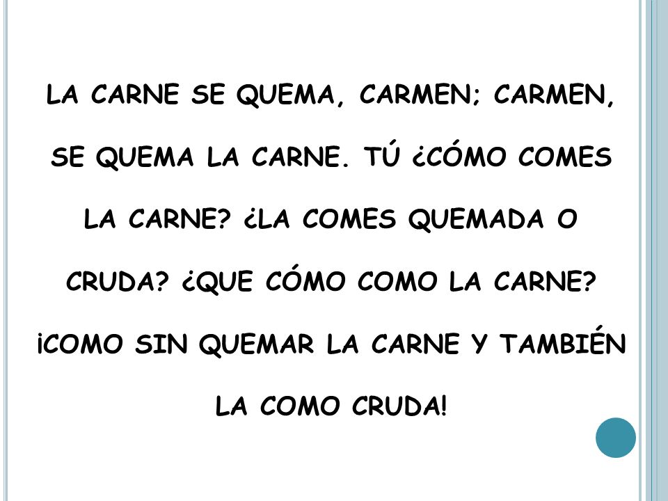LA CARNE SE QUEMA, CARMEN; CARMEN, SE QUEMA LA CARNE