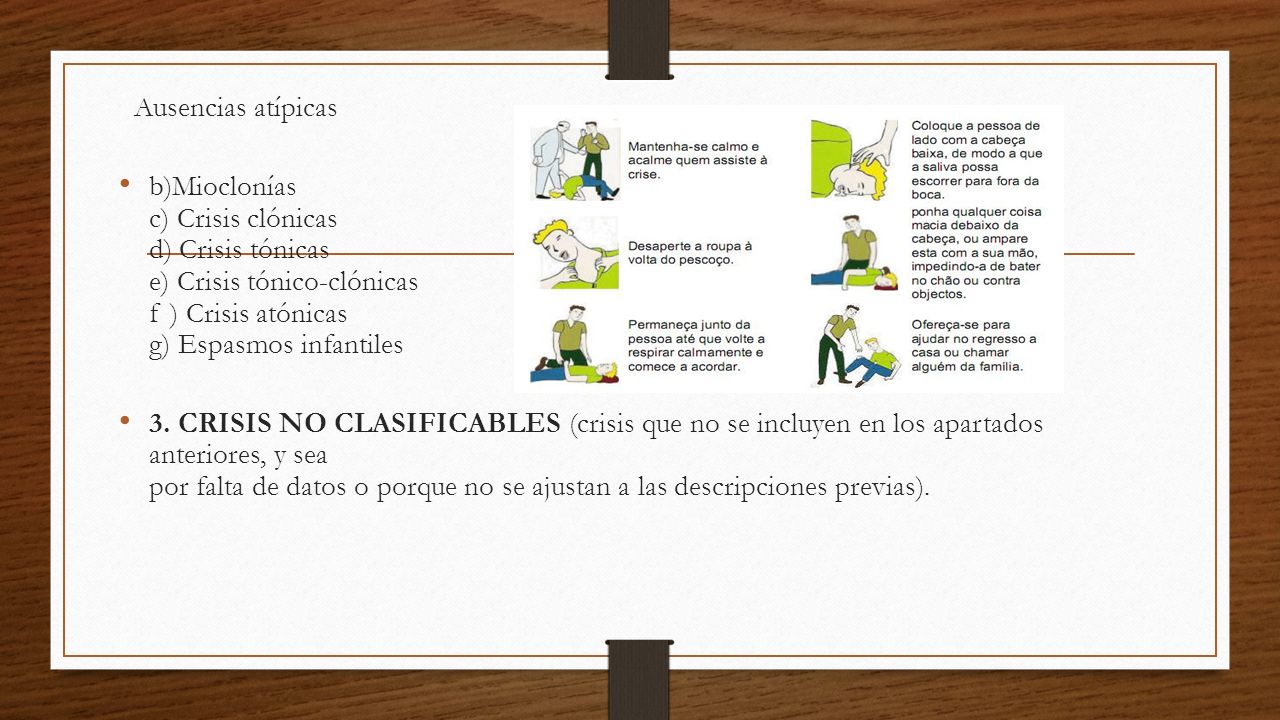 Ausencias atípicas b)Mioclonías c) Crisis clónicas d) Crisis tónicas e) Crisis tónico-clónicas f ) Crisis atónicas g) Espasmos infantiles.