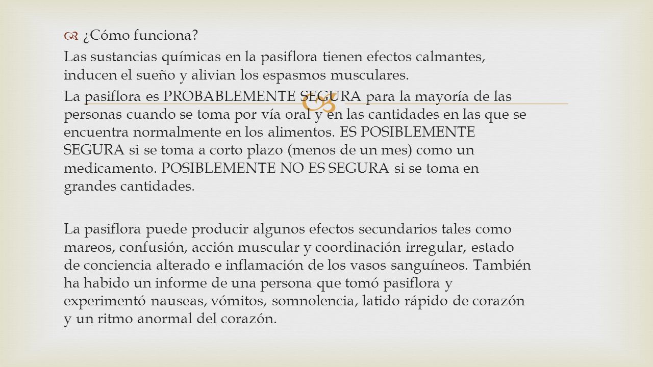 ¿Cómo funciona Las sustancias químicas en la pasiflora tienen efectos calmantes, inducen el sueño y alivian los espasmos musculares.