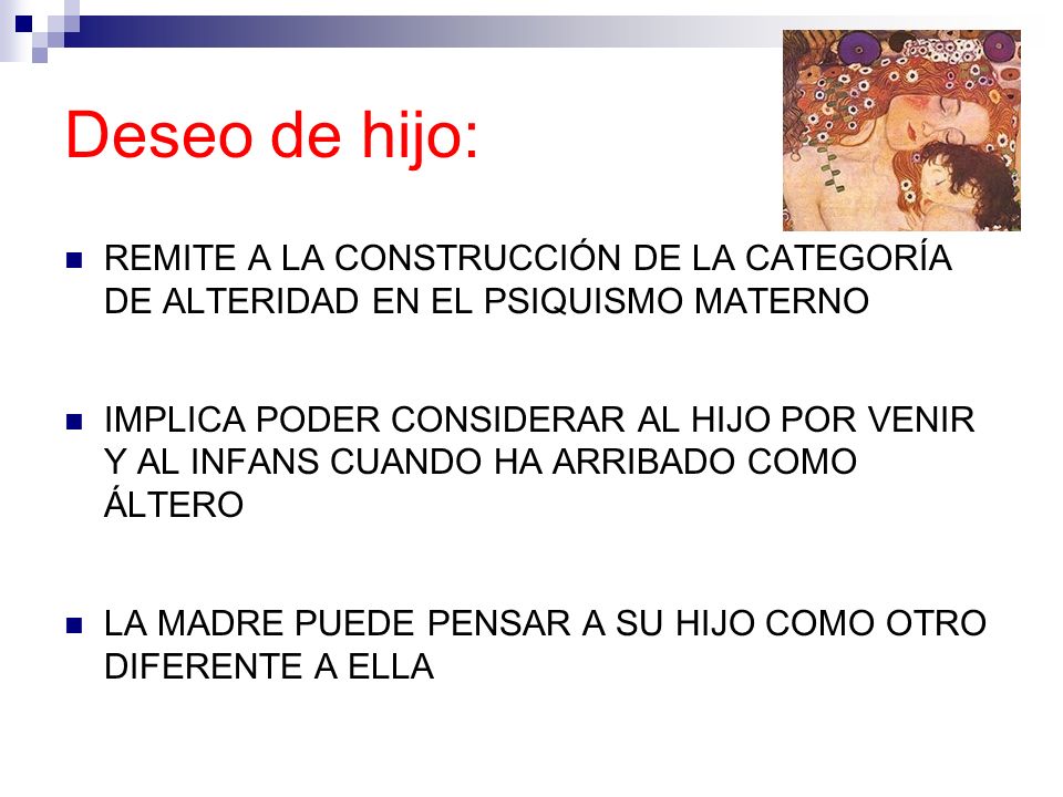 Deseo de hijo: REMITE A LA CONSTRUCCIÓN DE LA CATEGORÍA DE ALTERIDAD EN EL PSIQUISMO MATERNO.