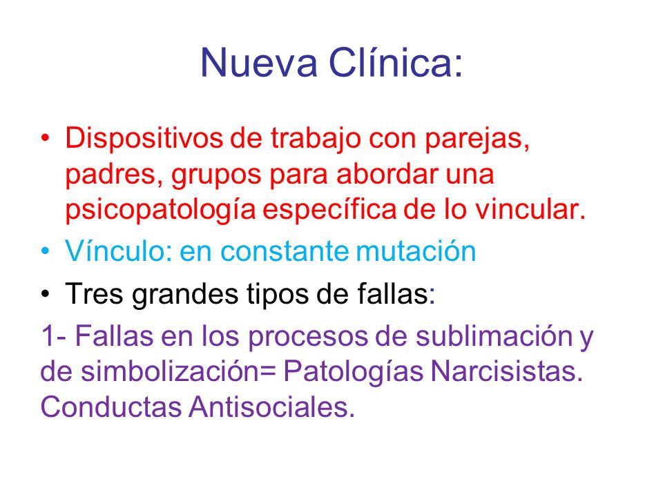 Nueva Clínica: Dispositivos de trabajo con parejas, padres, grupos para abordar una psicopatología específica de lo vincular.