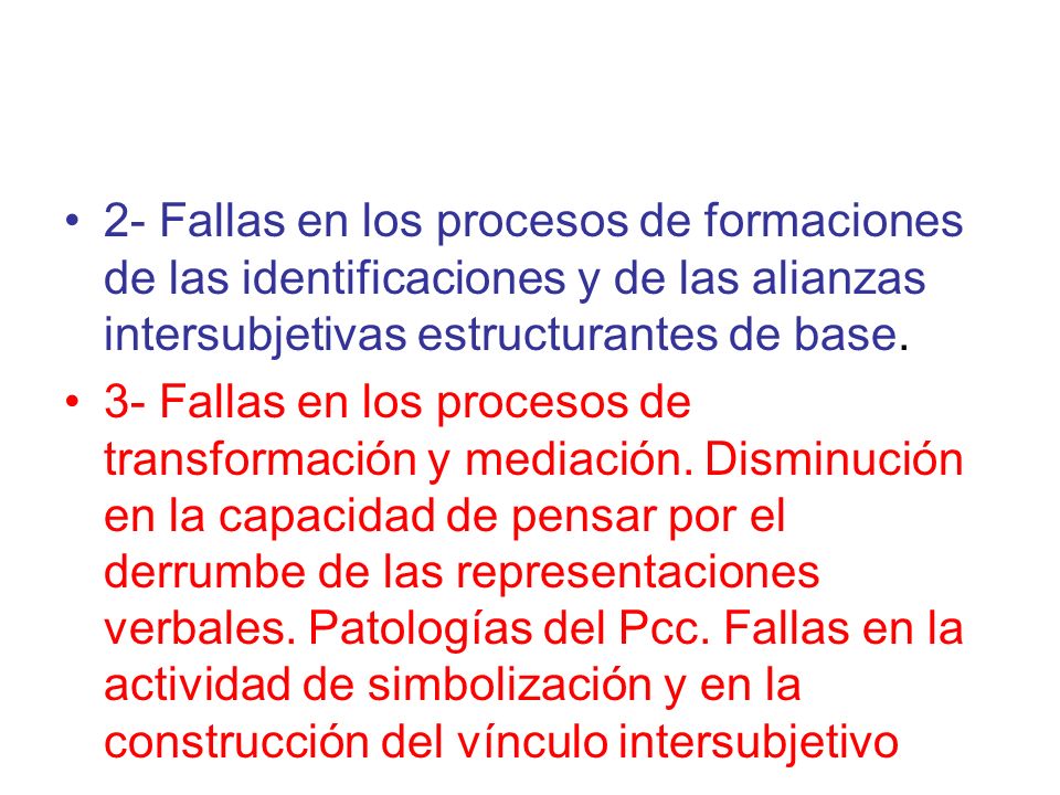 2- Fallas en los procesos de formaciones de las identificaciones y de las alianzas intersubjetivas estructurantes de base.