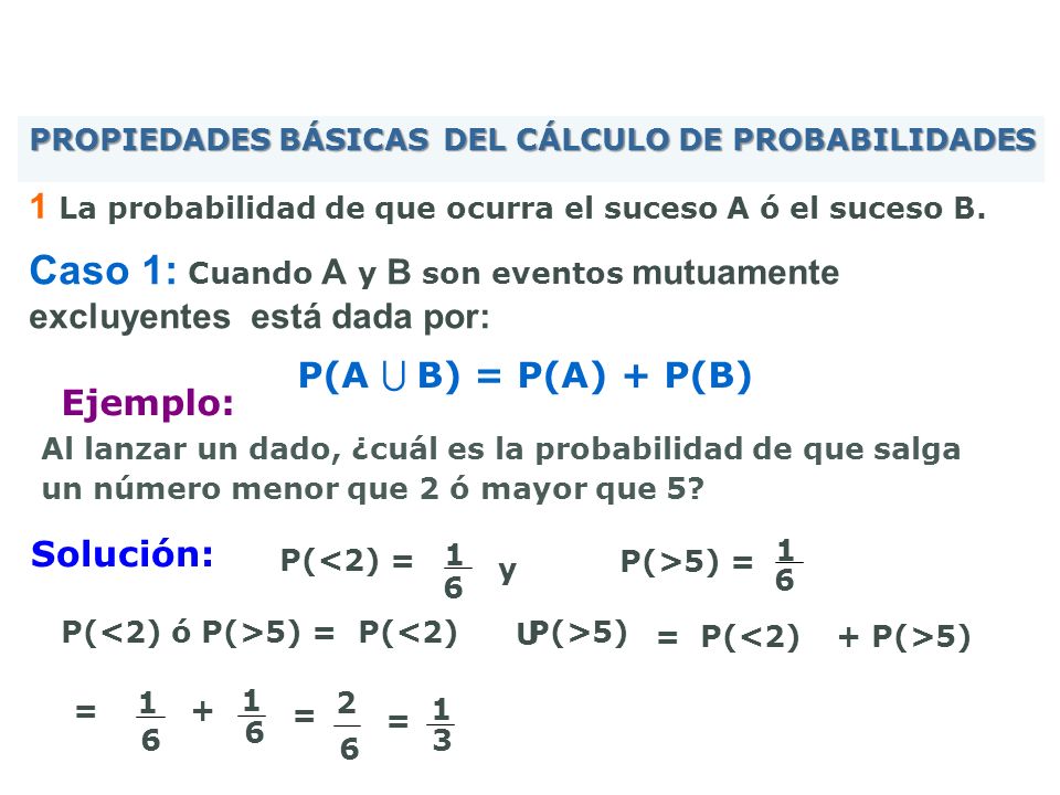 Caso 1: Cuando A y B son eventos mutuamente excluyentes está dada por: