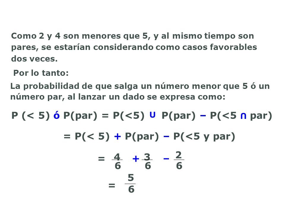 P (< 5) ó P(par) = P(<5) P(par) – P(<5 par)