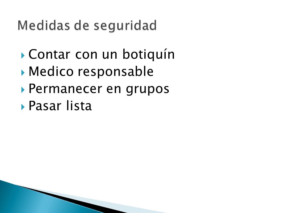 Medidas de seguridad Contar con un botiquín Medico responsable Permanecer en grupos Pasar lista