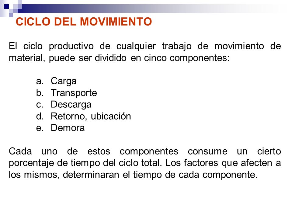 CICLO DEL MOVIMIENTO El ciclo productivo de cualquier trabajo de movimiento de material, puede ser dividido en cinco componentes:
