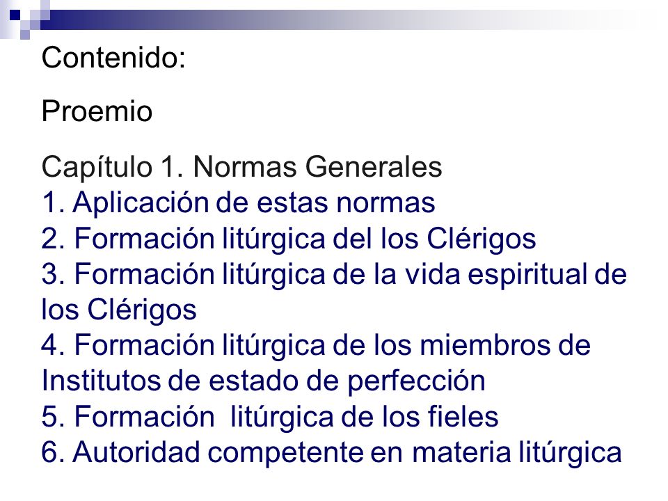 Contenido: Proemio. Capítulo 1. Normas Generales. 1. Aplicación de estas normas. 2. Formación litúrgica del los Clérigos.