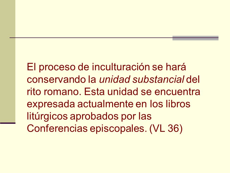 El proceso de inculturación se hará conservando la unidad substancial del rito romano.