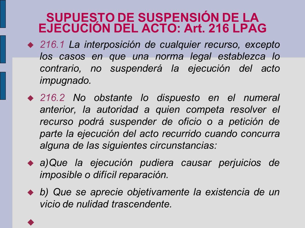 SUPUESTO DE SUSPENSIÓN DE LA EJECUCIÓN DEL ACTO: Art. 216 LPAG