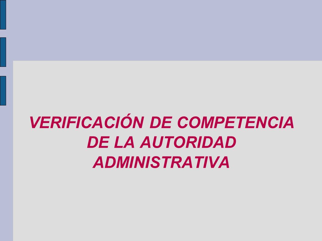 VERIFICACIÓN DE COMPETENCIA DE LA AUTORIDAD ADMINISTRATIVA
