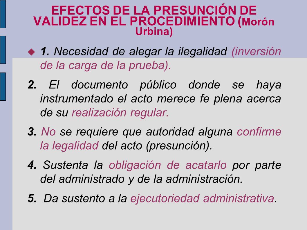 EFECTOS DE LA PRESUNCIÓN DE VALIDEZ EN EL PROCEDIMIENTO (Morón Urbina)