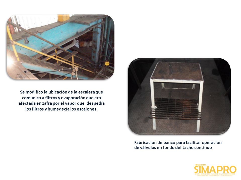 Se modifico la ubicación de la escalera que comunica a filtros y evaporación que era afectada en zafra por el vapor que despedía los filtros y humedecía los escalones.